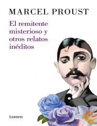 Marcel Proust — El Remitente Misterioso Y Otros Relatos Inéditos