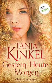 Kinkel, Tanja — Gestern, heute, morgen