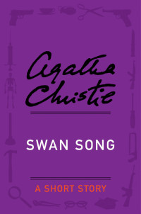 Agatha Christie [Christie, Agatha] — Swan Song
