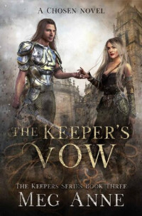 Meg Anne [Anne, Meg] — The Keeper's Vow: A Chosen Novel (The Keepers Book 3)