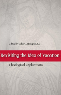 Haughey, John C. — Revisiting the Idea of Vocation