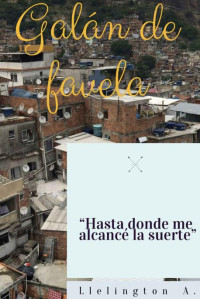 Llelington androsky Lozada Castro — Galán de Favela: Hasta donde la suerte alcancé (Spanish Edition)