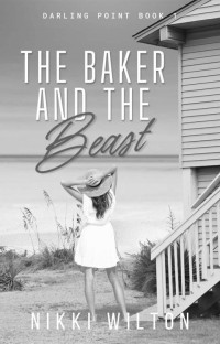 Nikki Wilton — The Baker And The Beast: An Insta Enemies to Lovers Sweet Romance 