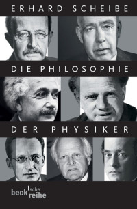 Erhard Scheibe; — Die Philosophie der Physiker