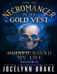 Jocelynn Drake — How the Necromancer in the Gold Vest Saved My Life: Disaster #1 (Princes of Mayhem)