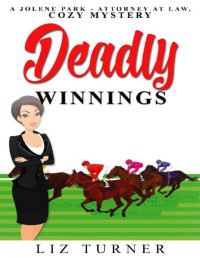 Liz Turner [Turner, Liz] — Deadly Winnings: A Jolene Park-Attorney At Law, Cozy Mystery