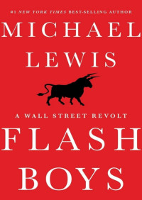 Lewis, Michael — Flash Boys: A Wall Street Revolt