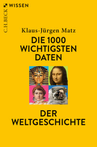 Klaus-Jrgen Matz; — Die 1000 wichtigsten Daten der Weltgeschichte