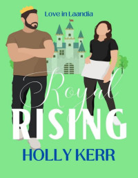 Holly Kerr — Royal Rising: A Sweet Royal Romance (Love in Laandia Book 3)