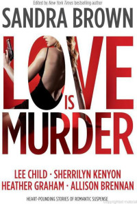 Sandra Brown & Lee Child & Sherrilyn Kenyon & Heather Graham & Allison Brennan & Roxanne St Claire & Carla Neggers & Beverly Barton & Pse Robert Browne & Andrea Kane — Love Is Murder