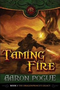 Aaron Pogue — Taming Fire (The Dragonprince's Legacy Book 1)