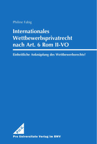 Philine Fabig — Internationales Wettbewerbsprivatrecht nach Art. 6 Rom II-VO