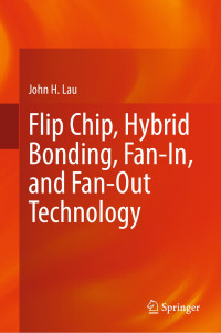 John H. Lau — Flip Chip, Hybrid Bonding, Fan-In, and Fan-Out Technology