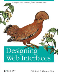 Bill Scott; Theresa Neil — Designing Web Interfaces: Principles and Patterns for Rich Interactions