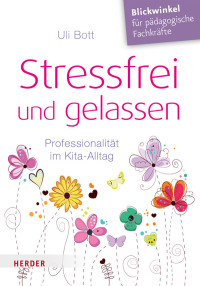 Uli Bott; — Stressfrei und gelassen