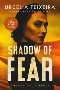 Urcelia Teixeira — Shadow Of Fear (Valley Of Death Jorja Rose Suspense 02)