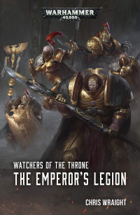 Chris Wraight — Watchers of the Throne: The Emperor’s Legion