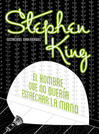 Stephen King [King, Stephen] — The Man Who Would Not Shake Han