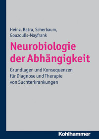 Andreas Heinz & Anil Batra & Norbert Scherbaum & Euphrosyne Gouzoulis-Mayfrank — Neurobiologie der Abhängigkeit