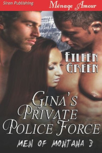  — Gina's Private Police Force [Men of Montana 3] (Siren Publishing Menage Amour)