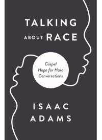 Isaac Adams; — Talking About Race