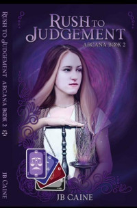 JB Caine — Rush to Judgement: Arcana Book Two (The Arcana Series 2)