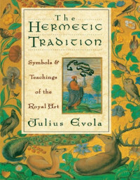 Julius Evola — The Hermetic Tradition: Symbols and Teachings of the Royal Art - PDFDrive.com