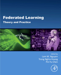 Lam M. Nguyen, Trong Nghia Hoang, Pin-Yu Chen — Federated Learning: Theory and Practice