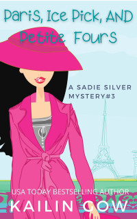 Gow, Kailin — Paris, Ice Pick, and Petit Fours (Sadie Silver Mysteries Book 3)