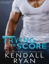 Kendall Ryan — Trying to Score (Hot Jocks Book 3)