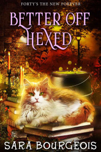 Sara Bourgeois — Better Off Hexed (Forty's The New Forever Book 4)