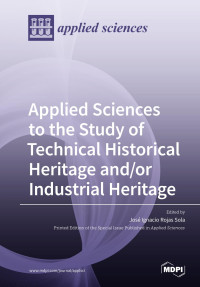 José Rojas Sola — Applied Sciences to the Study of Technical Historical Heritage And/or Industrial Heritage