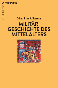 Martin Clauss; — Militärgeschichte des Mittelalters