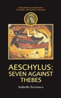 Isabel Torrance [Torrance, Isabel] — Aeschylus: Seven Against Thebes