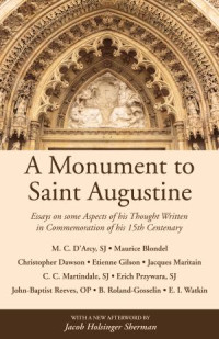 Martin Cyril D'Arcy;Maurice Blondel;Christopher Dawson;tienne Gilson;Jacques Maritain; — A Monument to Saint Augustine