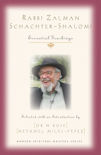 Editors, Rose, Or N.;Editors, Miles-Yepez, Netanel; — Rabbi Zalman Schachter-Shalomi: Essential Teachings