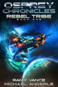 Ramy Vance & Michael Anderle — Rebel Tribe (Osprey Chronicles Book 1)