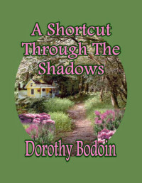 Dorothy Bodoin [Bodoin, Dorothy] — A Shortcut Through the Shadows (The Foxglove Corners Series Book 4)