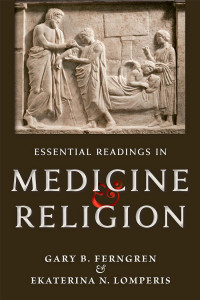 Gary B. Ferngren & Ekaterina N. Lomperis — Essential Readings in Medicine and Religion