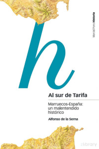 Serna & Alfonso de la — Al sur de Tarifa: Marruecos-España un malentendido histórico