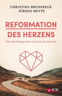 Christina Brudereck;Jrgen Mette; — Reformation des Herzens