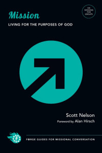 Scott Nelson — Forge Guides for Missional Conversation: MISSION