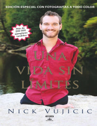 Nick Vujicic — Una vida sin límites (Spanish Edition)