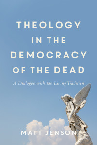 Jenson, Matt; — Theology in the Democracy of the Dead