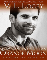 V.L. Locey — Slow Dances Under an Orange Moon (Colors of Love Book 4)