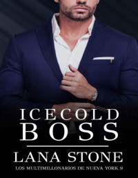 Lana Stone — Icecold Boss (Los multimillonarios de Nueva York nº 9) (Spanish Edition)