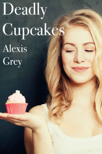 Alexis Grey [Grey, Alexis] — Deadly Cupcakes (German Edition)