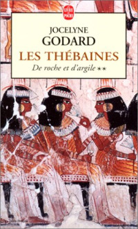 Jocelyne Godard — Les Thebaines T02 de Roche Et D Argile