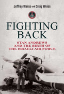 Jeffrey Weiss, Craig Weiss — Fighting Back: Stan Andrews and the Birth of the Israeli Air Force