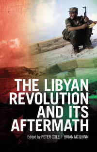 Cole, Peter; McQuinn, Brian; — The Libyan Revolution and Its Aftermath